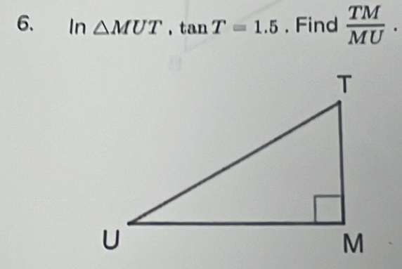 ln △ MUT, tan T=1.5. Find  TM/MU .