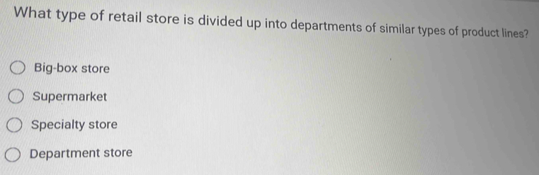 Solved: What type of retail store is divided up into departments of ...