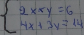 beginarrayl 2x* y=6 4x+3y=14endarray.