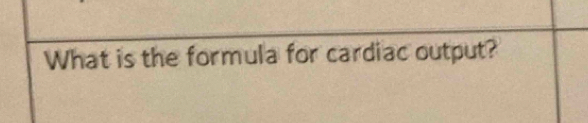 What is the formula for cardiac output?