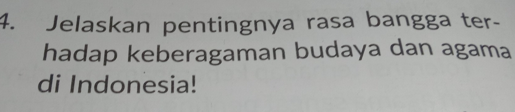 Jelaskan pentingnya rasa bangga ter- 
hadap keberagaman budaya dan agama 
di Indonesia!