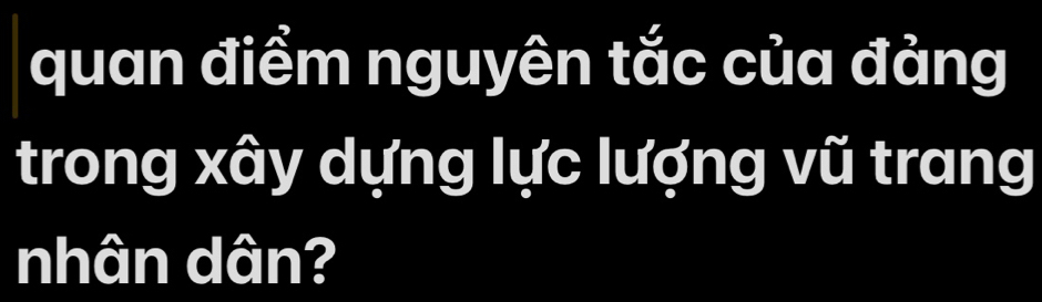 quan điểm nguyên tắc của đàng 
trong xây dựng lực lượng vũ trang 
nhân dân?