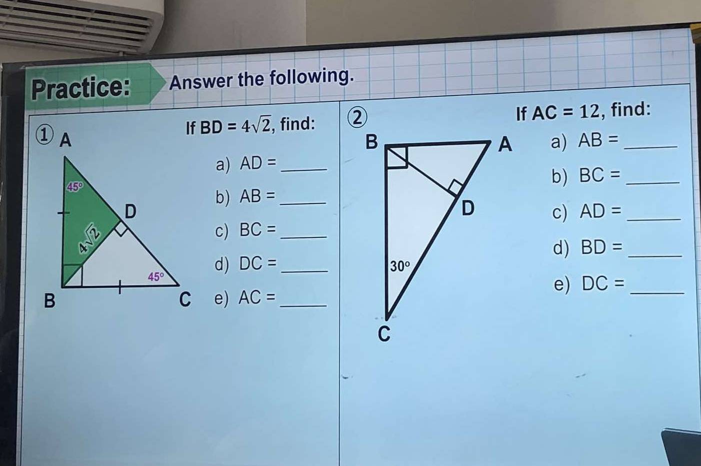 Practice: Answer the following.
AC=12
BD=4sqrt(2) , find:  , find:
a) AB= _
a) AD= _
b)
b) AB= _ BC= _
c) BC= _c) AD= _
d) BD= _
d) DC= _ 
e) DC= _
e) AC= _