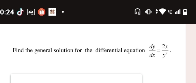 0:24 
. 
Find the general solution for the differential equation  dy/dx = 2x/y^2 .