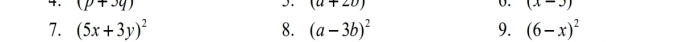 (p+3q) (a+20) (x-3)
7. (5x+3y)^2 8. (a-3b)^2 9. (6-x)^2