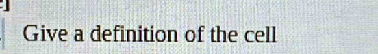 Give a definition of the cell