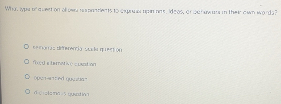 Solved: What type of question allows respondents to express opinions ...