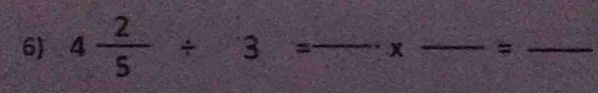 4÷ ÷ 3 =—— x —— = -_ 