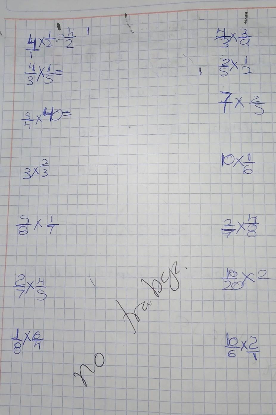 frac 2
 4/1 *  1/2 = 4/2  1
 4/3 *  3/9 
 4/3 *  1/5 =
 2/5 * beginarrayr 1 2endarray
 3/4 * 40=
7*  2/5 
3*  2/3 
10*  1/6 
 5/8 *  1/7 
 2/7 *  4/8 
 2/7 *  4/5 
 10/20 * 2
 1/8 *  6/4 
 10/6 *  2/1 
∩