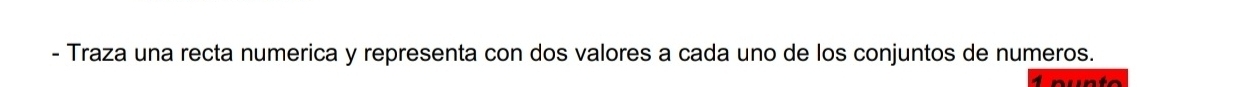 Traza una recta numerica y representa con dos valores a cada uno de los conjuntos de numeros.