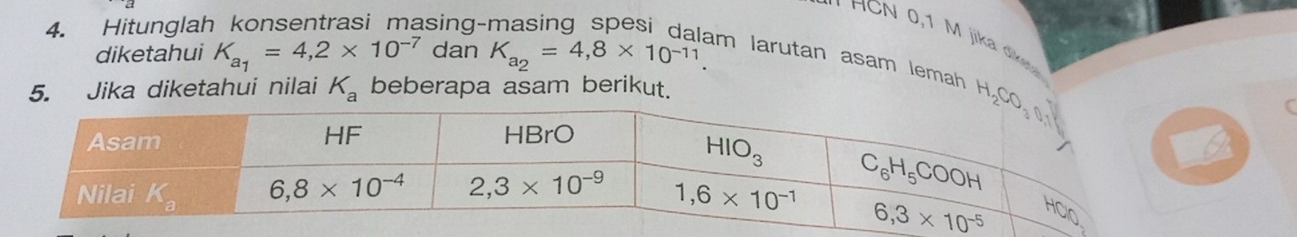 Hitunglah sing-
'   HCN 0,1 M jika di 
diketahui K_a_1=4,2* 10^(-7) dan K_a_2=4,8* 10^(-11).
am larutan asam lemah 
5. Jika diketahui nilai K_a beberapa asam berikut.