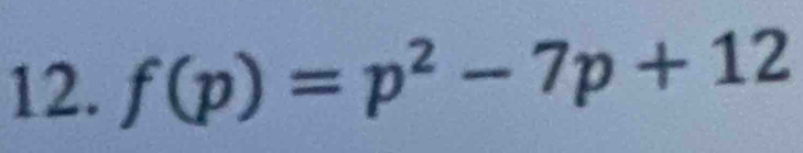 f(p)=p^2-7p+12