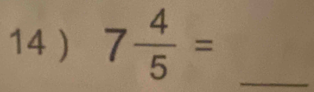 14 ) 7 4/5 = _