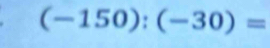 (-150):(-30)=