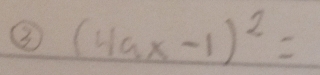 ③ (4ax-1)^2=