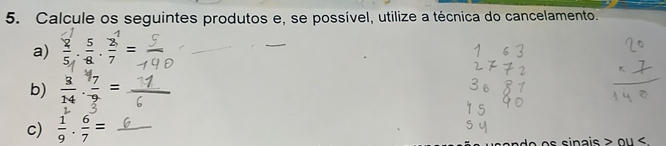 Calcule os seguintes produtos e, se possível, utilize a técnica do cancelamento. 
a) 
b) : ; = 
c)  1/9 ·  6/7 =