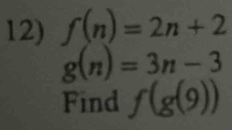 f(n)=2n+2
g(n)=3n-3
Find f(g(9))