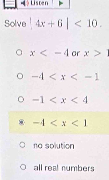 Solve |4x+6|<10</tex>.
x or x>1
-4
-1
-4
no solution
all real numbers