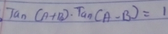 Tan(A+B)· Tan(A-B)=1