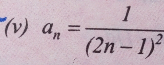 "(v) a_n=frac 1(2n-1)^2