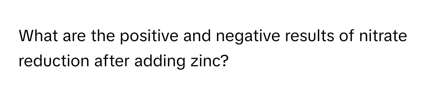 What are the positive and negative results of nitrate reduction after adding zinc?