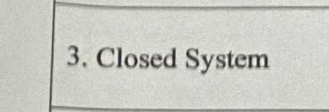 Closed System