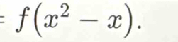 f(x^2-x).