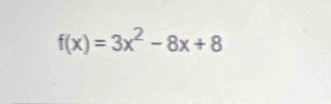 f(x)=3x^2-8x+8