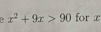 x^2+9x>90 for x