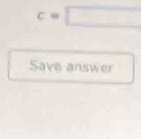 c=□
Save answer