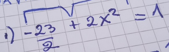  (-23)/2 +2x^2=1