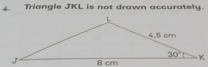 Triangle JKL is not drawn accurately.