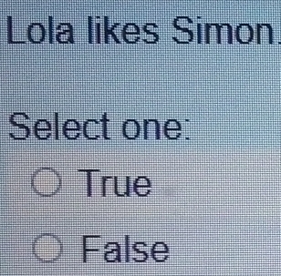 Lola likes Simon
Select one:
True
False