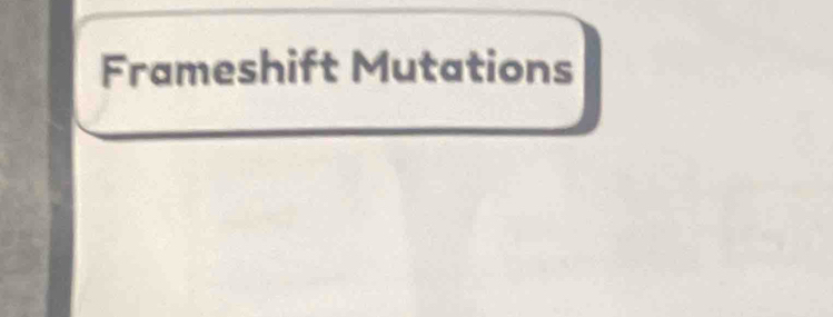 Frameshift Mutations