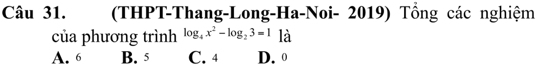 (THPT-Thang-Long-Ha-Noi- 2019) Tổng các nghiệm
của phương trình log _4x^2-log _23=1 là
A. 6 B. 5 C. 4 D. 0