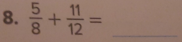  5/8 + 11/12 = _