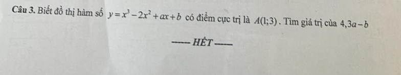 Biết đồ thị hàm số y=x^3-2x^2+ax+b có điểm cực trị là A(1;3). Tìm giá trị của 4, 3a-b
_ ết _