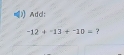 Add:
-12+-13+^-10= ?