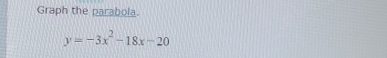 Graph the parabola.
y=-3x^2-18x-20