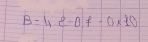 B=4.e-0.f-0* 10