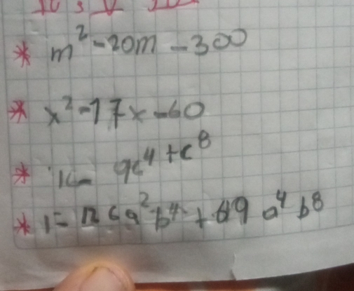 m^2-20m-300
x^2-17x-60
16m9c^4+c^8
1=126a^2b^4+69a^4b^8