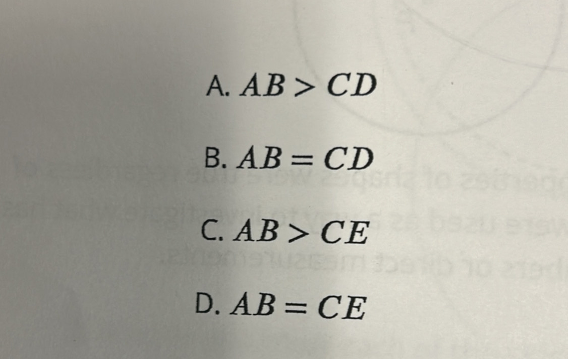 A. AB>CD
B. AB=CD
C. AB>CE
D. AB=CE