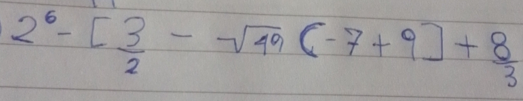 2^6-[ 3/2 -sqrt(49)(-7+9]+ 8/3 