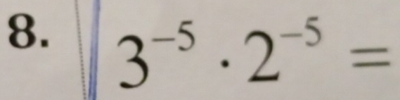 3^(-5)· 2^(-5)=