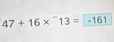 47+16*^-13=-161