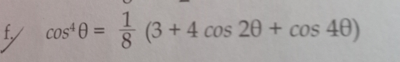 cos^4θ = 1/8 (3+4cos 2θ +cos 4θ )