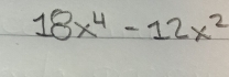 18x^4-12x^2