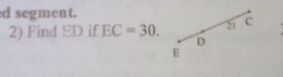 segment. 
2) Find ED if EC=30. 21 c
D
E