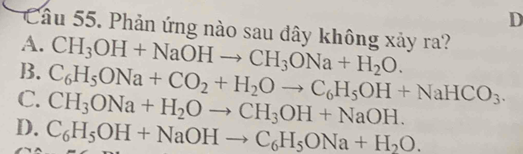 Phản ứng nào sau đây không xảy ra?
A. CH_3OH+NaOHto CH_3ONa+H_2O.
B. C_6H_5ONa+CO_2+H_2Oto C_6H_5OH+NaHCO_3.
C. CH_3ONa+H_2Oto CH_3OH+NaOH.
D. C_6H_5OH+NaOHto C_6H_5ONa+H_2O.