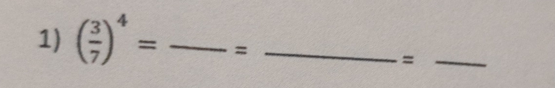 ( 3/7 )^4= __ 
= 
_=